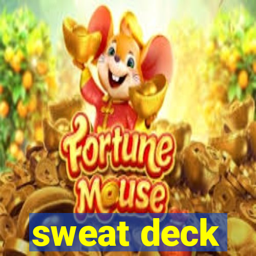 sweat deck