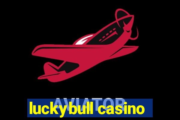 luckybull casino