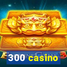 300 casino