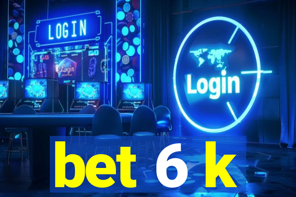 bet 6 k