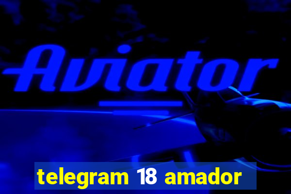 telegram 18 amador