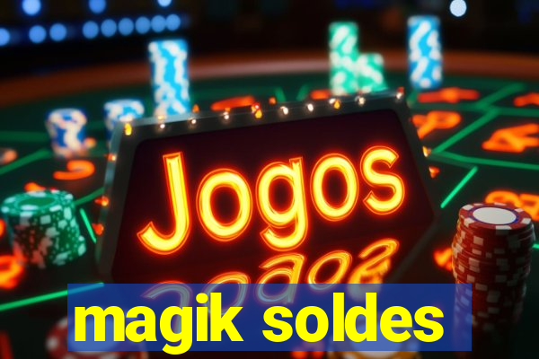 magik soldes