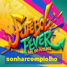 sonharcompiolho