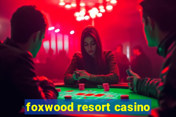 foxwood resort casino