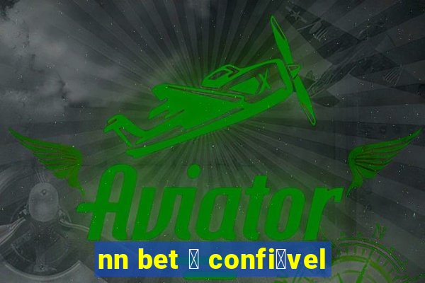 nn bet 茅 confi谩vel