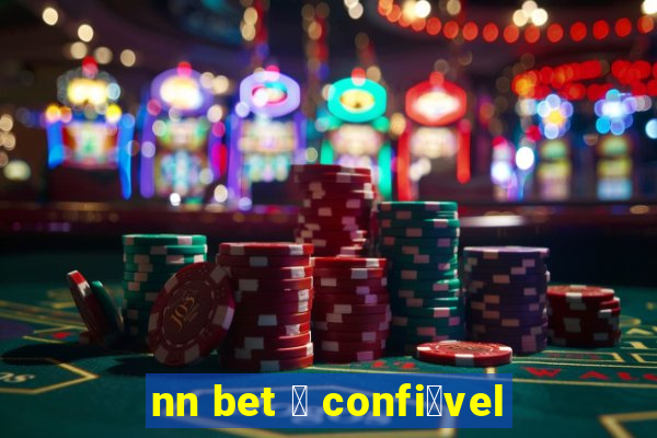 nn bet 茅 confi谩vel