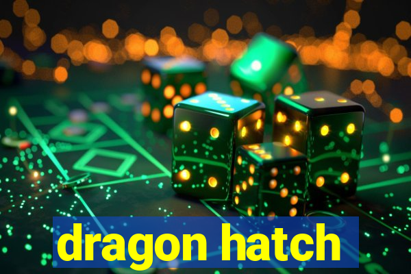 dragon hatch