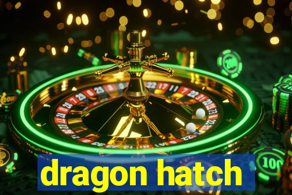 dragon hatch