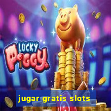 jugar gratis slots