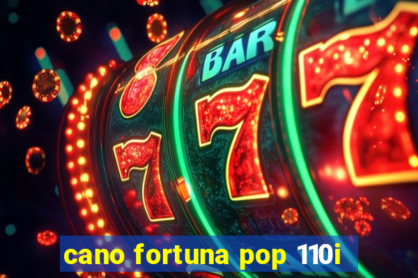 cano fortuna pop 110i