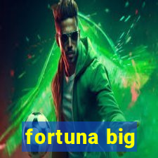 fortuna big