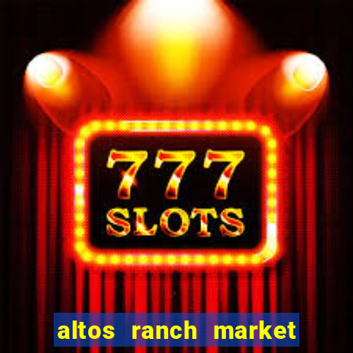 altos ranch market weekly ad