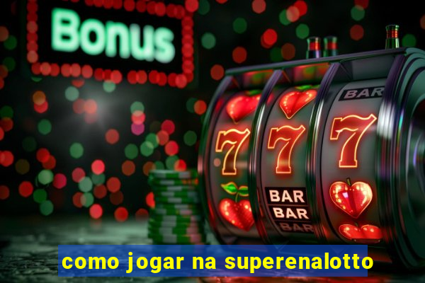 como jogar na superenalotto