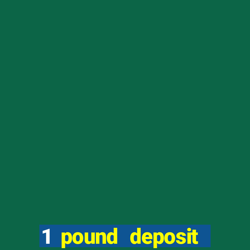 1 pound deposit casino uk