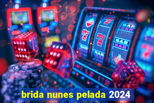 brida nunes pelada 2024