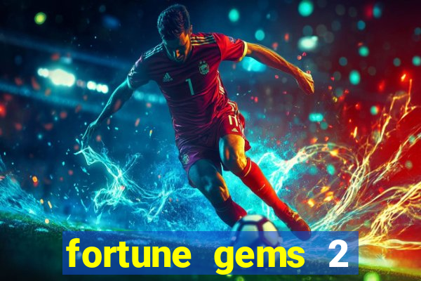 fortune gems 2 free play