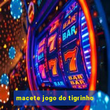 macete jogo do tigrinho