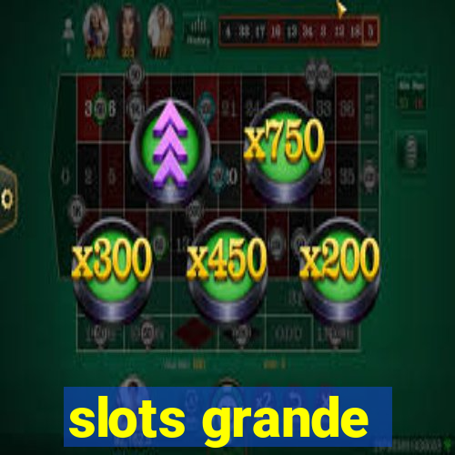 slots grande