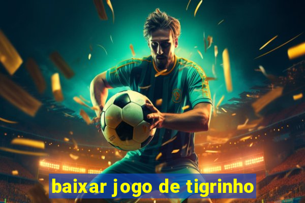 baixar jogo de tigrinho