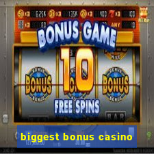 biggest bonus casino