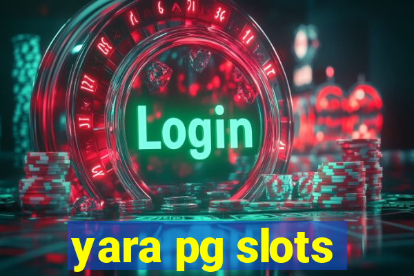 yara pg slots