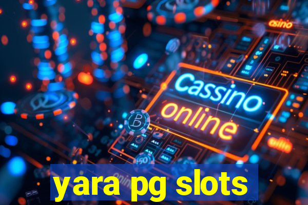 yara pg slots