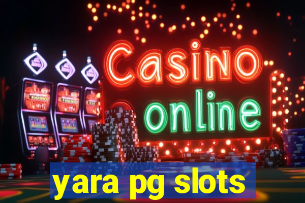 yara pg slots