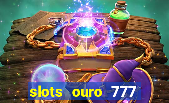 slots ouro 777 play store