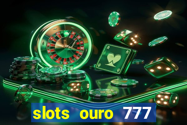 slots ouro 777 play store