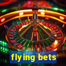 flying bets