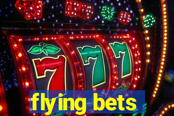 flying bets