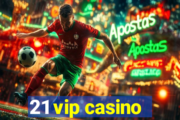 21 vip casino