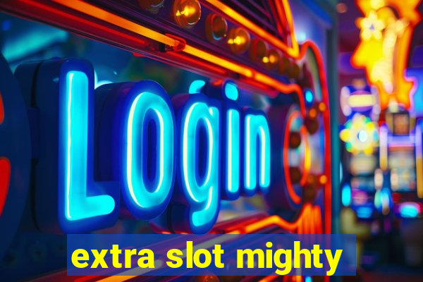 extra slot mighty