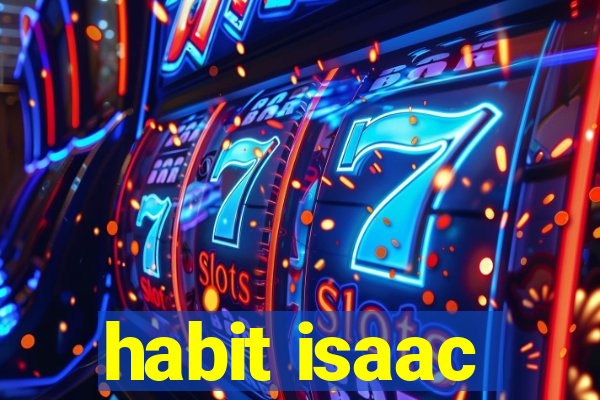 habit isaac