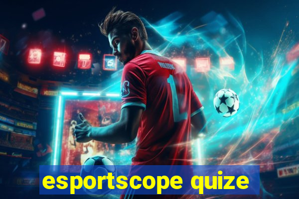 esportscope quize