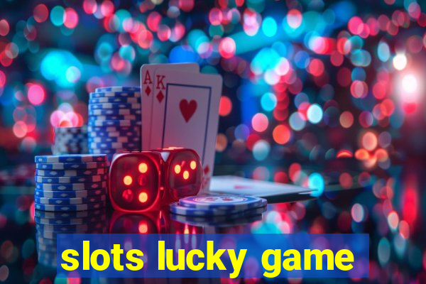 slots lucky game