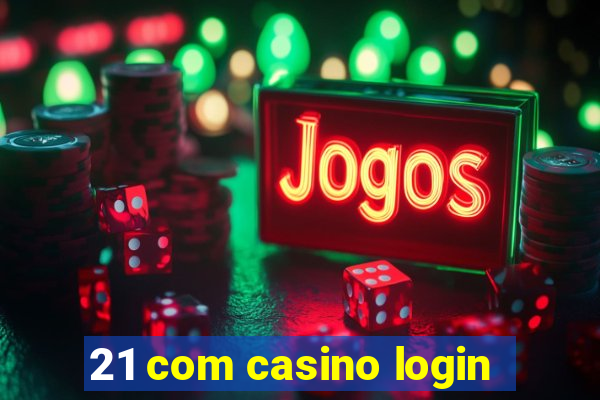 21 com casino login