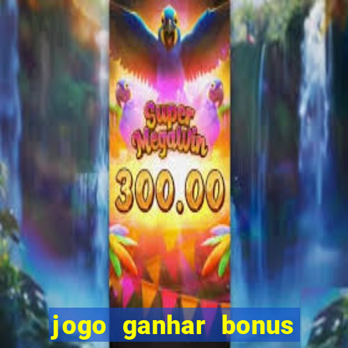 jogo ganhar bonus de boas vindas