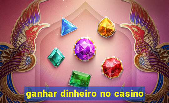 ganhar dinheiro no casino