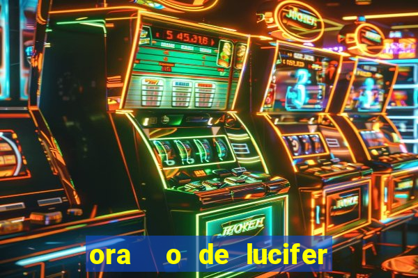 ora  o de lucifer para ganhar na mega sena