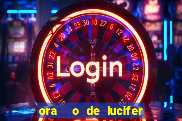 ora  o de lucifer para ganhar na mega sena