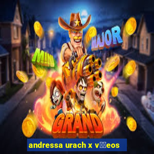 andressa urach x v閾哾eos