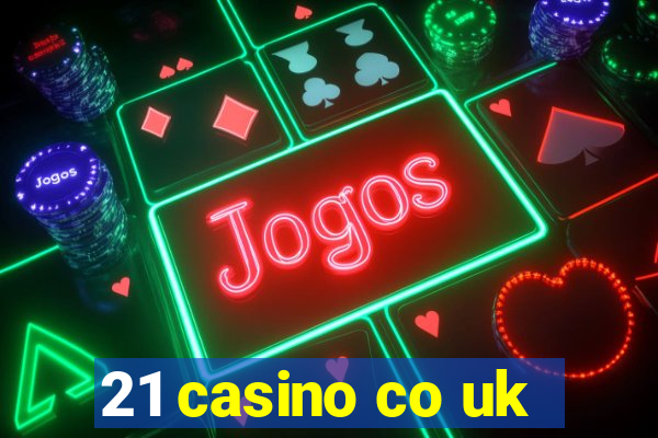 21 casino co uk