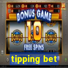 tipping bet