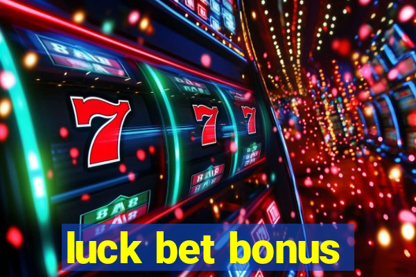 luck bet bonus