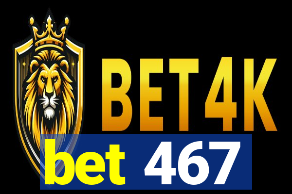 bet 467