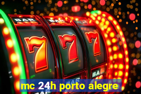 mc 24h porto alegre