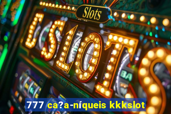 777 ca?a-níqueis kkkslot