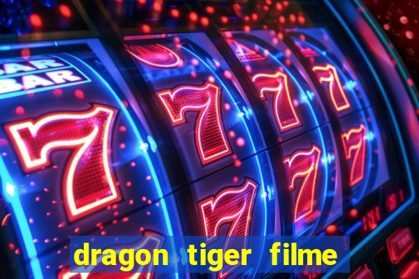 dragon tiger filme completo dublado online