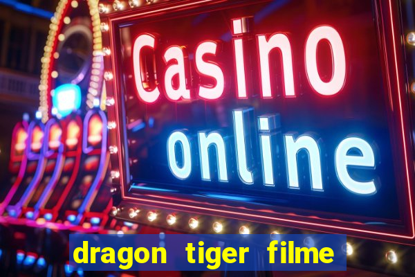 dragon tiger filme completo dublado online